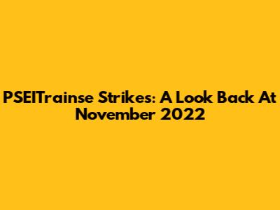 PSEITrainse Strikes: A Look Back At November 2022