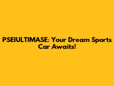PSEIULTIMASE: Your Dream Sports Car Awaits!