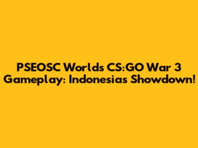 PSEOSC World's CS:GO War 3 Gameplay: Indonesia's Showdown!