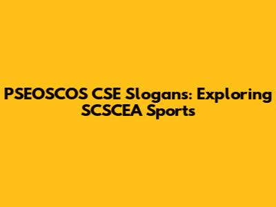 PSEOSCOS CSE Slogans: Exploring SCSCEA Sports