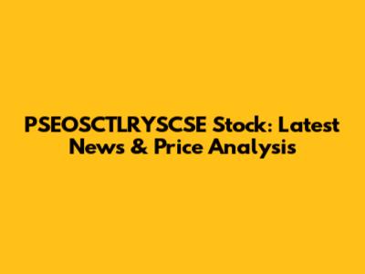 PSEOSCTLRYSCSE Stock: Latest News & Price Analysis