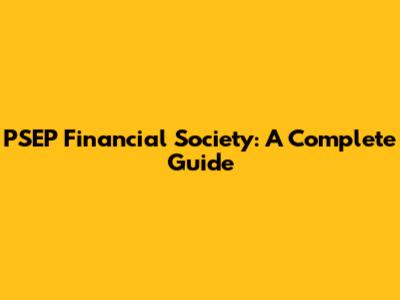 PSEP Financial Society: A Complete Guide