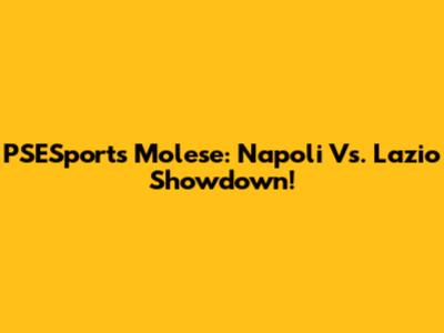 PSESports Molese: Napoli Vs. Lazio Showdown!