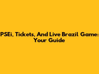 PSEi, Tickets, And Live Brazil Game: Your Guide