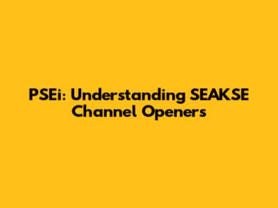PSEi: Understanding SEAKSE Channel Openers
