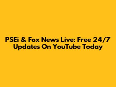 PSEi & Fox News Live: Free 24/7 Updates On YouTube Today