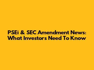 PSEi & SEC Amendment News: What Investors Need To Know