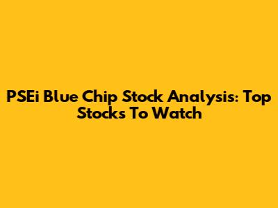 PSEi Blue Chip Stock Analysis: Top Stocks To Watch