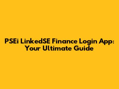 PSEi LinkedSE Finance Login App: Your Ultimate Guide