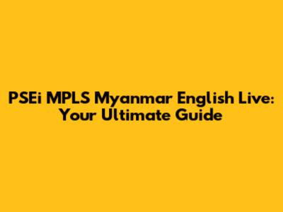 PSEi MPLS Myanmar English Live: Your Ultimate Guide