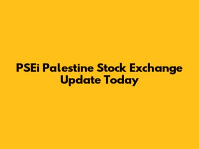 PSEi Palestine Stock Exchange Update Today