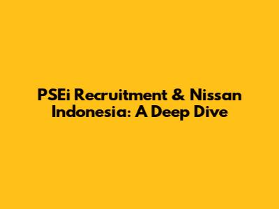 PSEi Recruitment & Nissan Indonesia: A Deep Dive