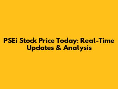 PSEi Stock Price Today: Real-Time Updates & Analysis