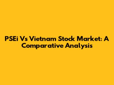 PSEi Vs Vietnam Stock Market: A Comparative Analysis