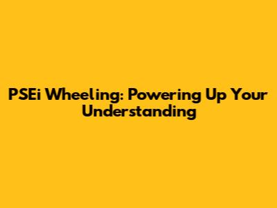 PSEi Wheeling: Powering Up Your Understanding