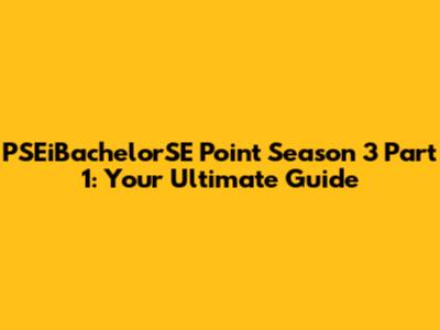 PSEiBachelorSE Point Season 3 Part 1: Your Ultimate Guide