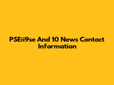 PSEii9se And 10 News Contact Information