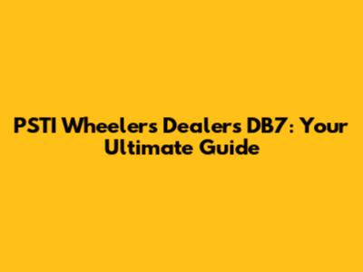 PSTI Wheelers Dealers DB7: Your Ultimate Guide
