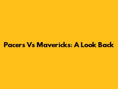 Pacers Vs Mavericks: A Look Back