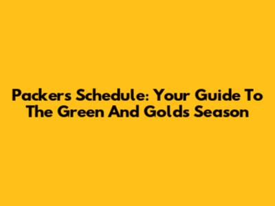 Packers Schedule: Your Guide To The Green And Gold's Season