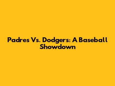 Padres Vs. Dodgers: A Baseball Showdown