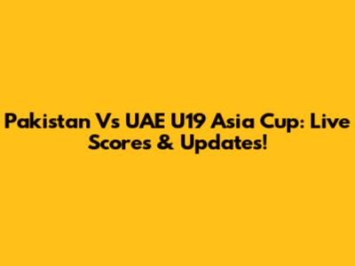 Pakistan Vs UAE U19 Asia Cup: Live Scores & Updates!