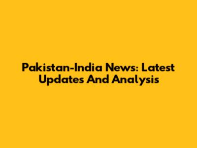 Pakistan-India News: Latest Updates And Analysis