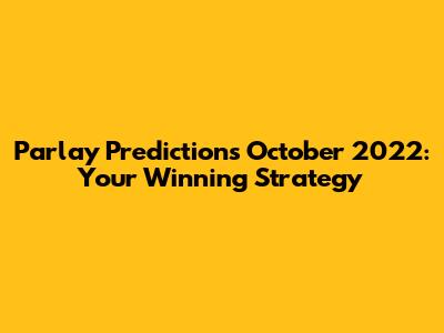 Parlay Predictions October 2022: Your Winning Strategy