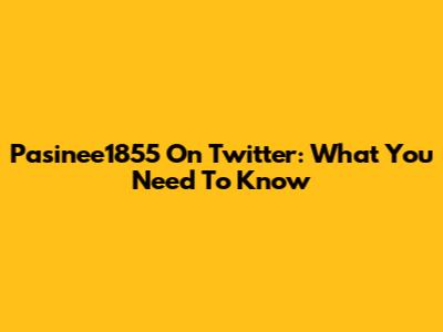 Pasinee1855 On Twitter: What You Need To Know