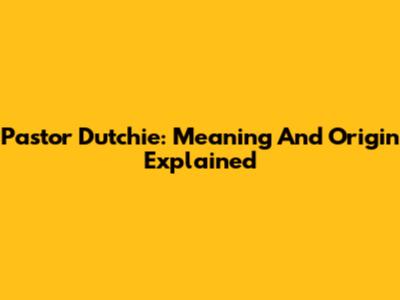 Pastor Dutchie: Meaning And Origin Explained
