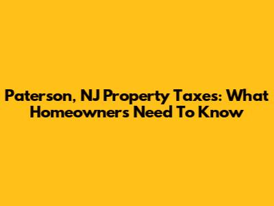 Paterson, NJ Property Taxes: What Homeowners Need To Know