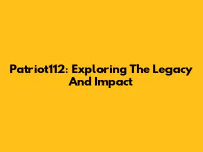 Patriot112: Exploring The Legacy And Impact