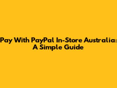 Pay With PayPal In-Store Australia: A Simple Guide