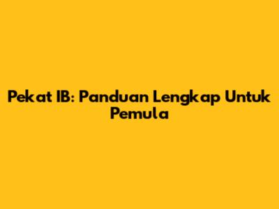Pekat IB: Panduan Lengkap Untuk Pemula