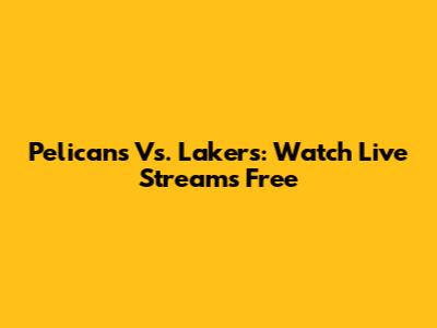 Pelicans Vs. Lakers: Watch Live Streams Free