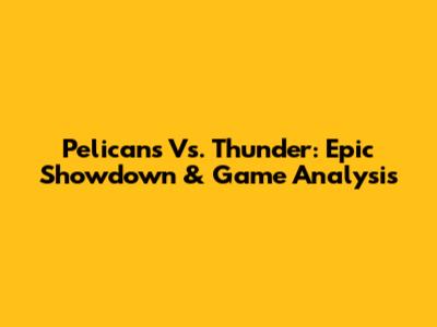 Pelicans Vs. Thunder: Epic Showdown & Game Analysis