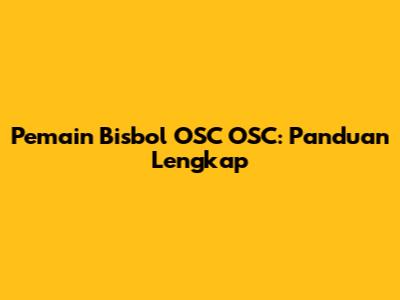 Pemain Bisbol OSC OSC: Panduan Lengkap