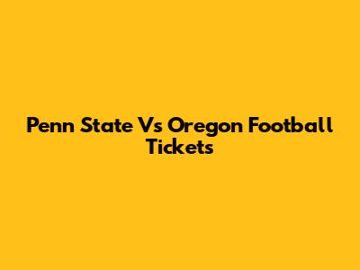 Penn State Vs Oregon Football Tickets