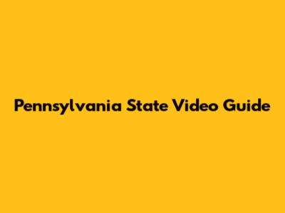 Pennsylvania State Video Guide
