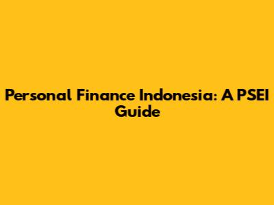 Personal Finance Indonesia: A PSEI Guide