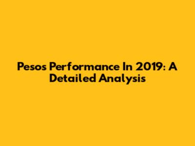 Peso's Performance In 2019: A Detailed Analysis