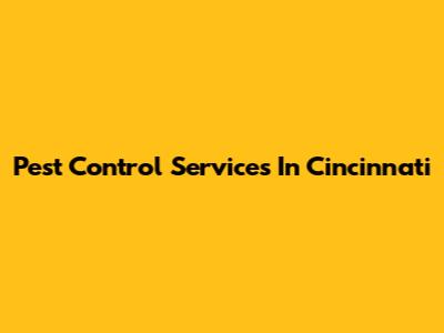 Pest Control Services In Cincinnati