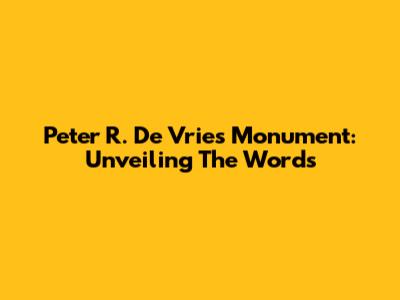 Peter R. De Vries Monument: Unveiling The Words