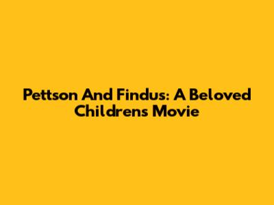 Pettson And Findus: A Beloved Children's Movie