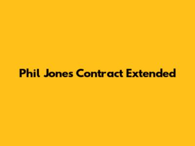 Phil Jones Contract Extended