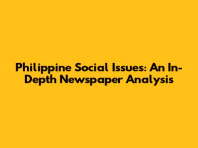 Philippine Social Issues: An In-Depth Newspaper Analysis