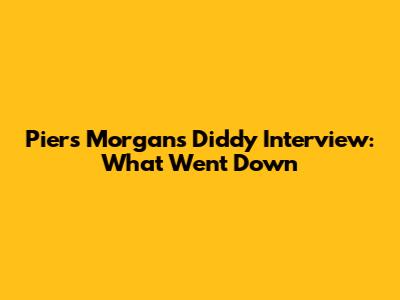 Piers Morgan's Diddy Interview: What Went Down