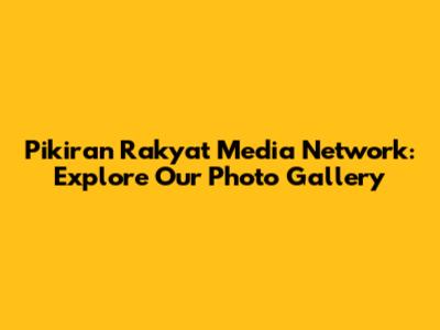 Pikiran Rakyat Media Network: Explore Our Photo Gallery