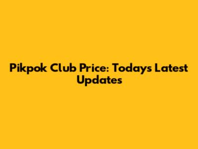 Pikpok Club Price: Today's Latest Updates