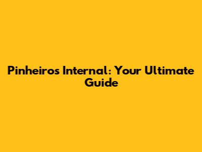Pinheiros Internal: Your Ultimate Guide